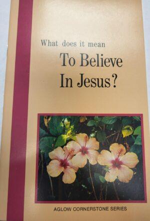 What does it mean to Believe in Jesus?